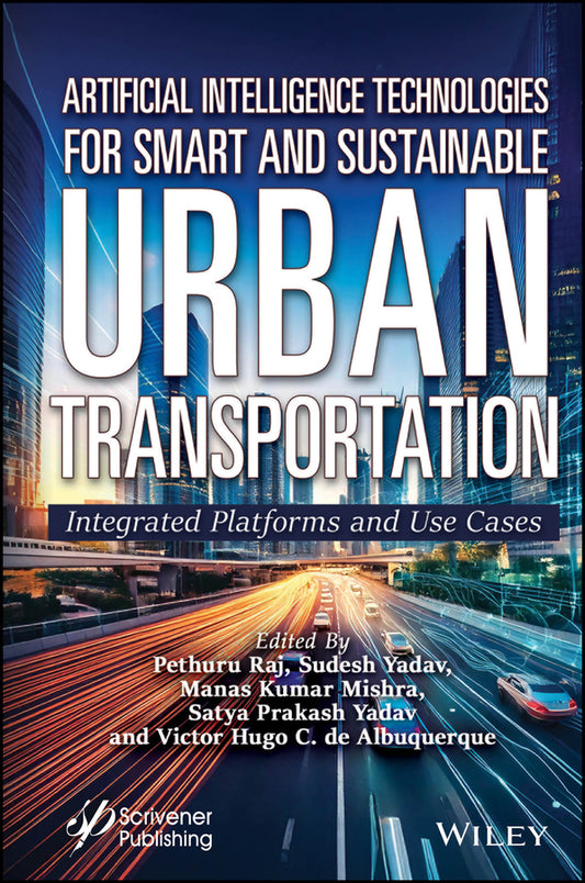 Artificial Intelligence Technologies for Smart and Sustainable Urban Transportation; Integrated Platforms and Use Cases (Hardback) 9781394346745