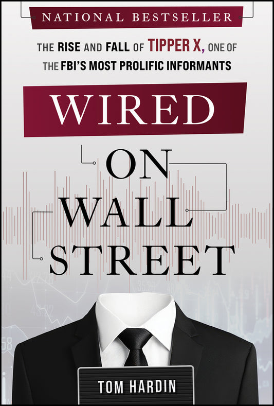 Wired on Wall Street; The Rise and Fall of Tipper X, One of the FBI's Most Prolific Informants (Hardback) 9781394348879