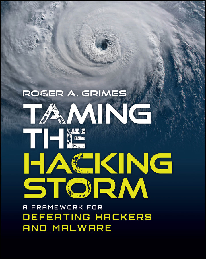 Taming the Hacking Storm; A Framework for Defeating Hackers and Malware (Paperback / softback) 9781394349586