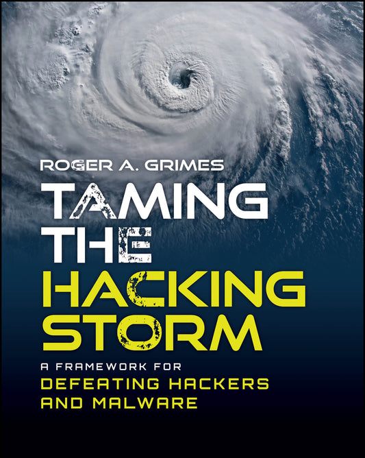 Taming the Hacking Storm; A Framework for Defeating Hackers and Malware (Paperback / softback) 9781394349586