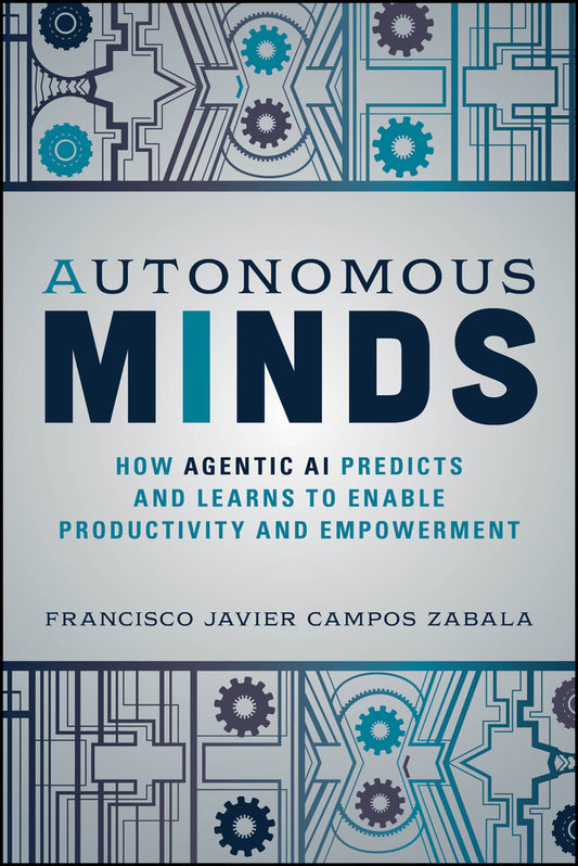 Autonomous Minds; How Agentic AI Predicts and Learns to Enable Productivity and Empowerment (Paperback / softback) 9781394350100