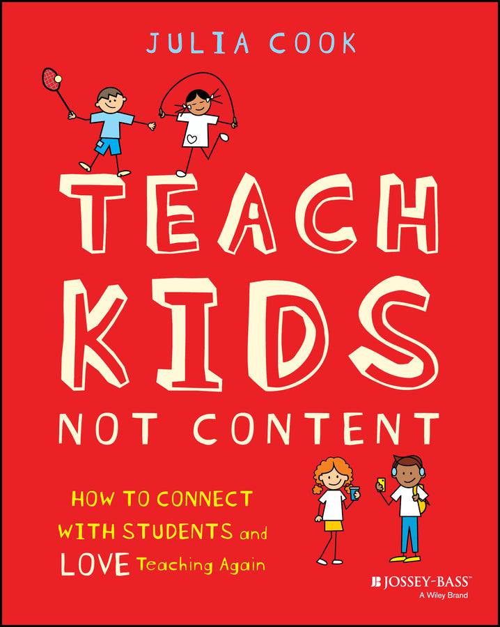 Teach Kids, Not Content; How to Connect with Students and Love Teaching Again (Paperback / softback) 9781394351183