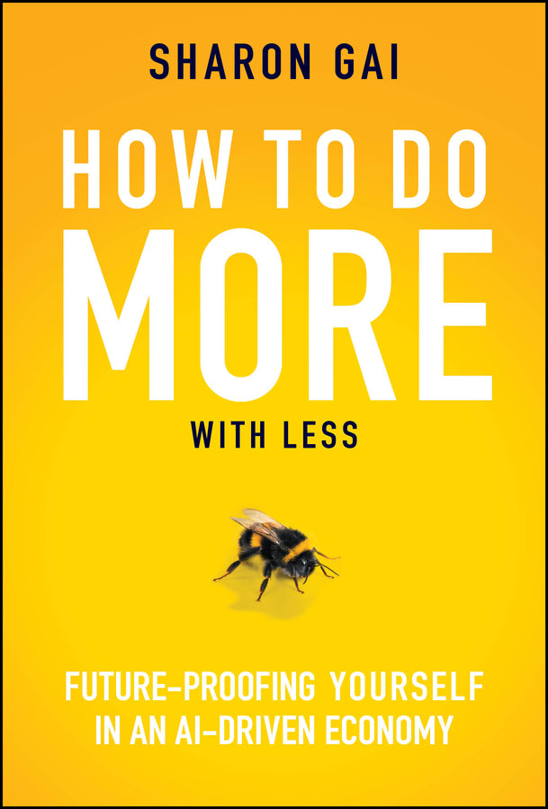 How to Do More with Less; Future-Proofing Yourself in an AI-driven Economy (Hardback) 9781394352364