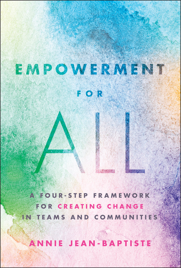 Empowerment for All; A Four-Step Framework for Creating Change in Teams and Communities (Hardback) 9781394352586