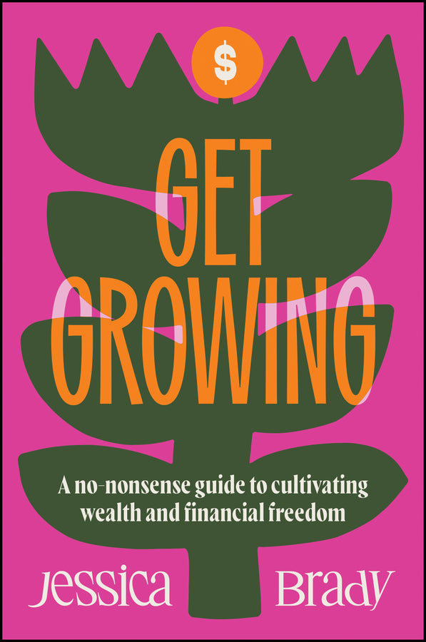 Get Growing; A No-Nonsense Guide to Cultivating Wealth and Financial Freedom (Paperback / softback) 9781394352661