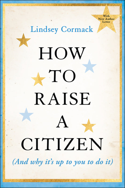 How to Raise a Citizen (And Why It's Up to You to Do It) (Paperback / softback) 9781394353491