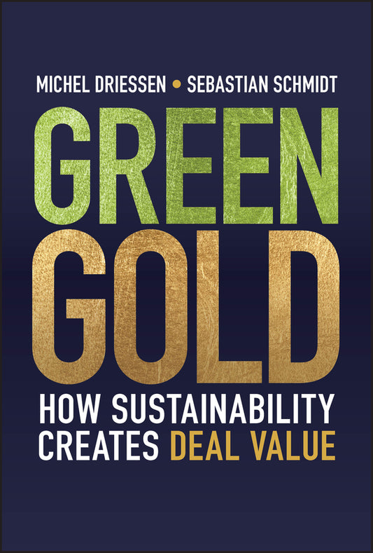 Green Gold; How Sustainability Creates Deal Value (Hardback) 9781394354443
