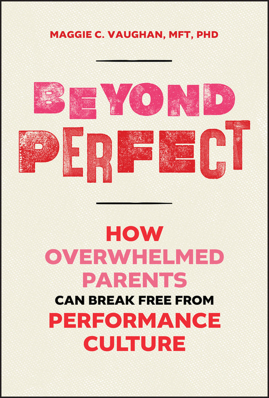 Beyond Perfect; How Overwhelmed Parents Can Break Free from Performance Culture (Hardback) 9781394355792