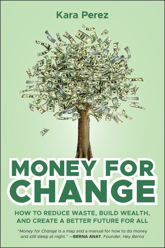 Money for Change; How to Reduce Waste, Build Wealth, and Create a Better Future for All (Paperback / softback) 9781394357178