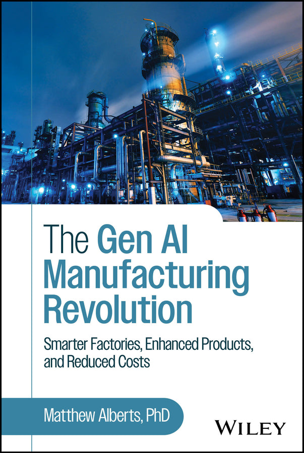 The Gen AI Manufacturing Revolution; Smarter Factories, Enhanced Products, and Reduced Costs (Hardback) 9781394357208