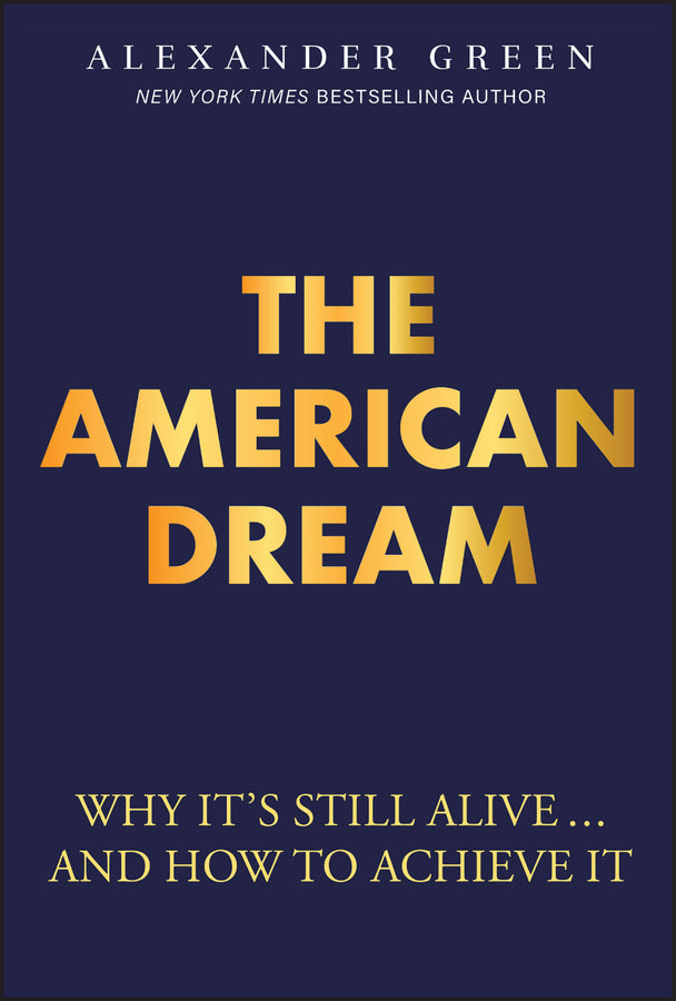The American Dream; Why It's Still Alive... And How to Achieve It (Hardback) 9781394361663