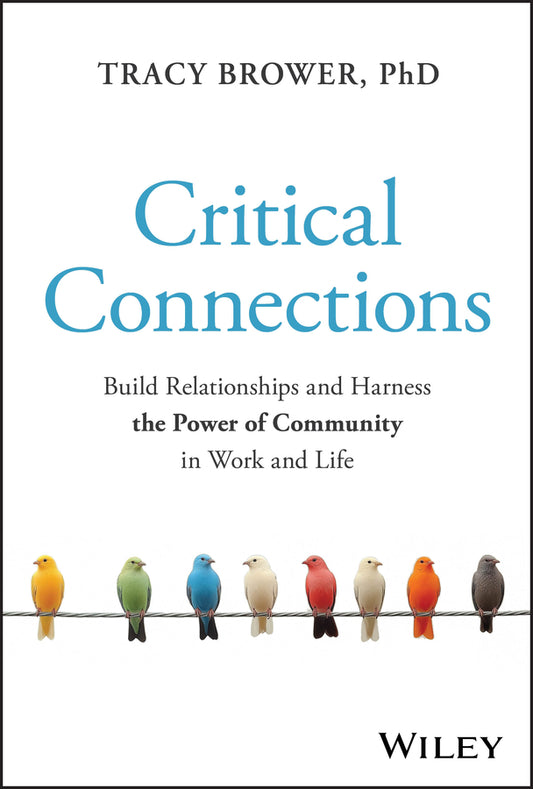Critical Connections; Build Relationships and Harness the Power of Community in Work and Life (Hardback) 9781394362264