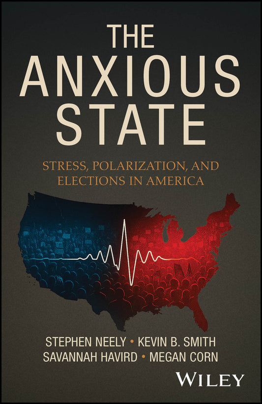 The Anxious State; Stress, Polarization, and Elections in America (Paperback / softback) 9781394365173