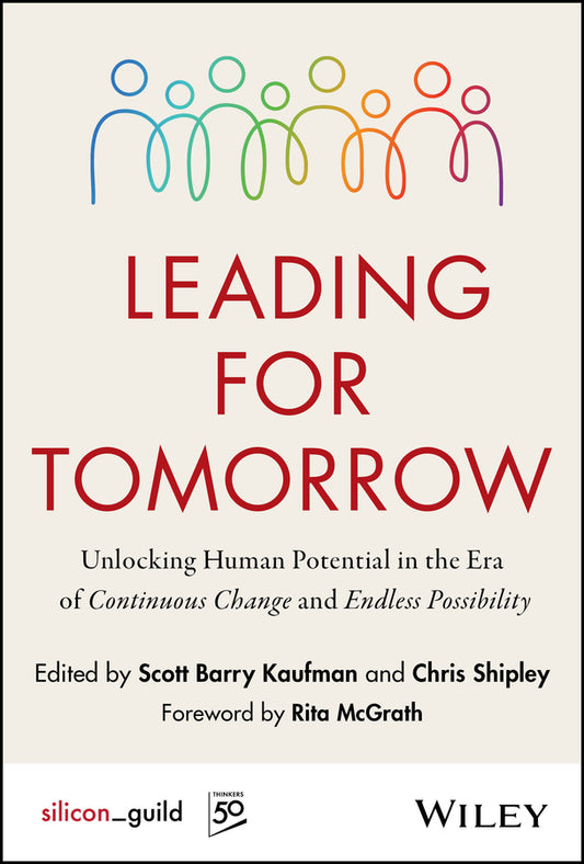 Leading for Tomorrow; Unlocking Human Potential in the Era of Continuous Change and Endless Possibility (Hardback) 9781394366279