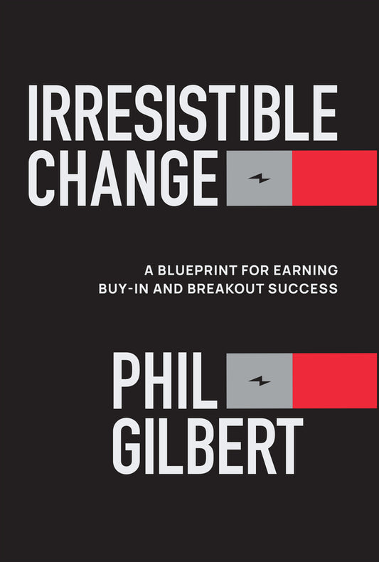 Irresistible Change; A Blueprint for Earning Buy-In and Breakout Success (Hardback) 9781394367757