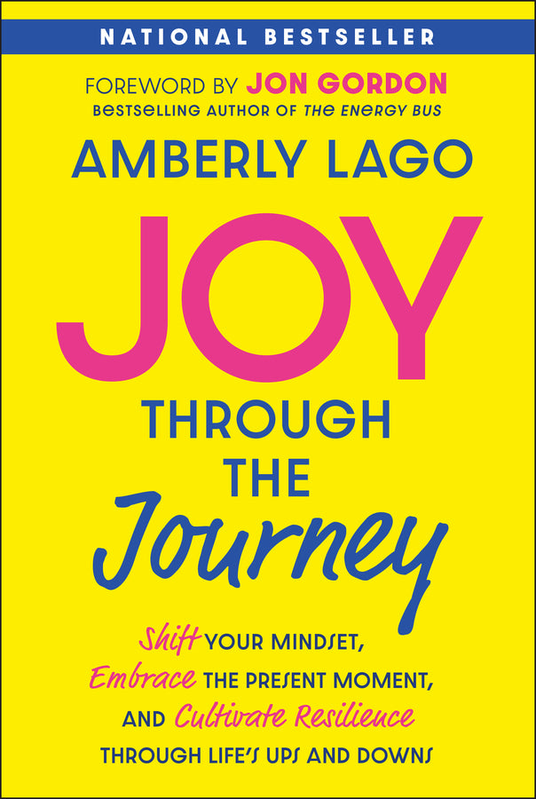 Joy Through the Journey; Shift Your Mindset, Embrace the Present Moment, and Cultivate Resilience Through Life's Ups and Downs (Paperback / softback) 9781394369263