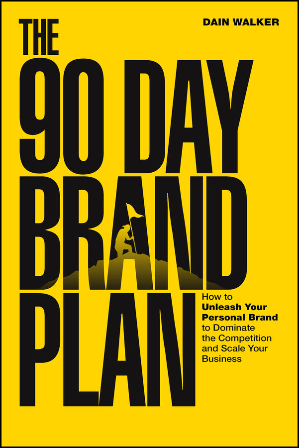 The 90 Day Brand Plan; How to Unleash Your Personal Brand to Dominate the Competition and Scale Your Business (Paperback / softback) 9781394369300
