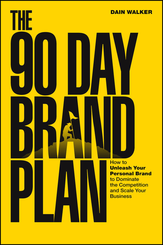 The 90 Day Brand Plan; How to Unleash Your Personal Brand to Dominate the Competition and Scale Your Business (Paperback / softback) 9781394369300