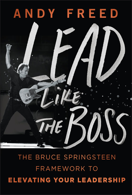 Lead Like The Boss; The Bruce Springsteen Framework to Elevating Your Leadership (Hardback) 9781394370559