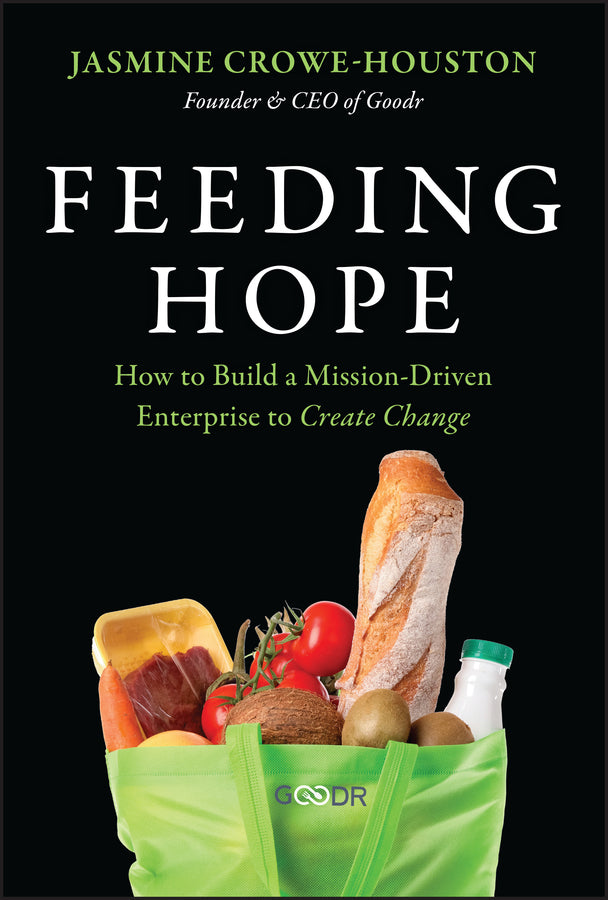 Feeding Hope; How to Build a Mission-Driven Enterprise to Create Change (Hardback) 9781394372843