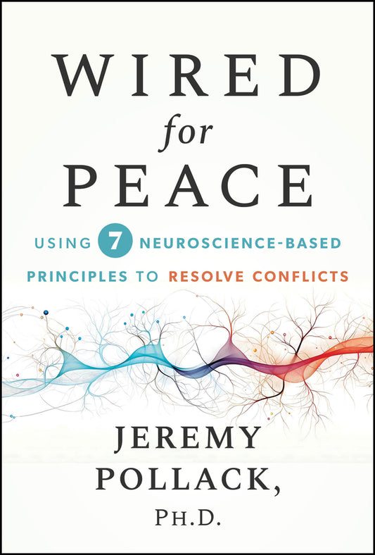 Wired for Peace; Using 7 Neuroscience-Based Principles to Resolve Conflicts (Hardback) 9781394372973