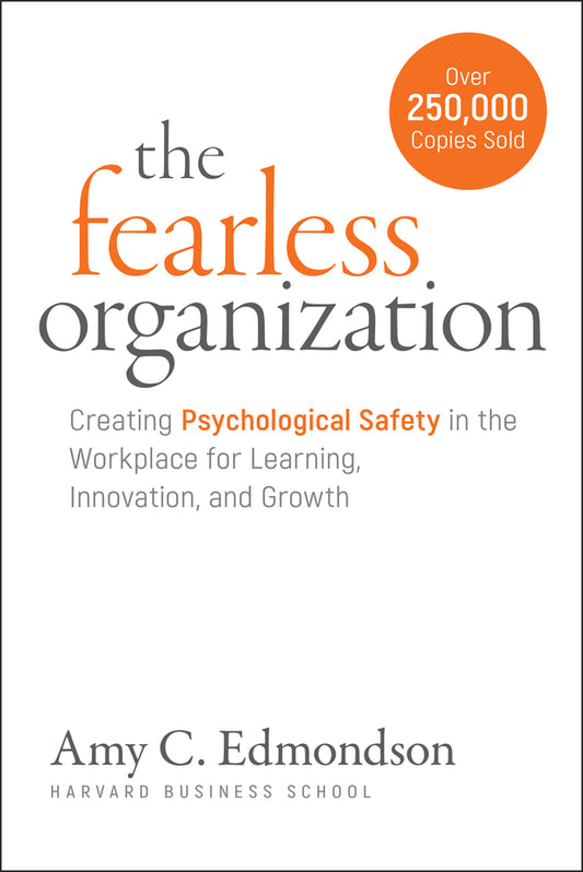The Fearless Organization; Creating Psychological Safety in the Workplace for Learning, Innovation, and Growth (Paperback / softback) 9781394373352