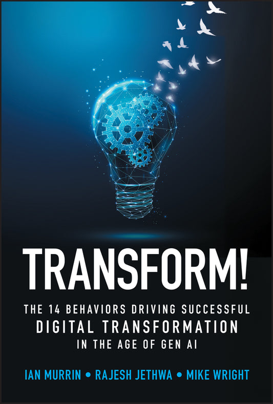 Transform!; The 14 Behaviors Driving Successful Digital Transformation in the Age of Gen AI (Hardback) 9781394374014
