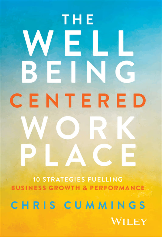 The Wellbeing Centered Workplace; 10 Strategies Fuelling Business Growth & Performance (Hardback) 9781394374083