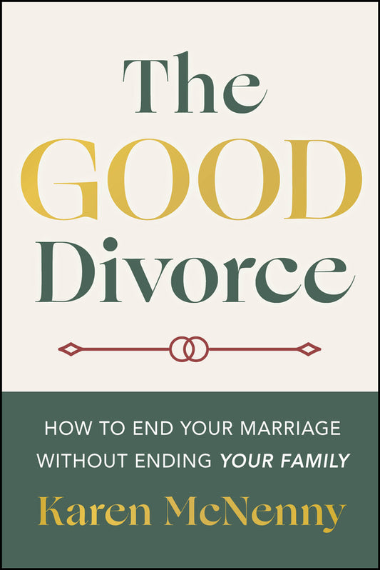 The Good Divorce; How to End Your Marriage Without Ending Your Family (Paperback / softback) 9781394374267