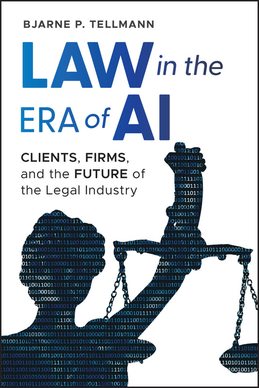 Law in the Era of AI; Clients, Firms, and the Future of the Legal Industry (Hardback) 9781394375714