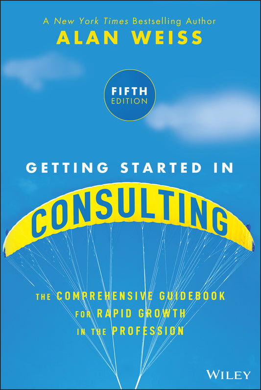 Getting Started in Consulting; The Comprehensive Guidebook for Rapid Growth in the Profession (Paperback / softback) 9781394376261