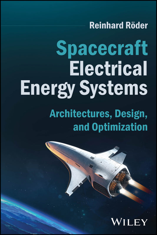 Spacecraft Electrical Energy Systems; Architectures, Design, and Optimization (Hardback) 9781394376964