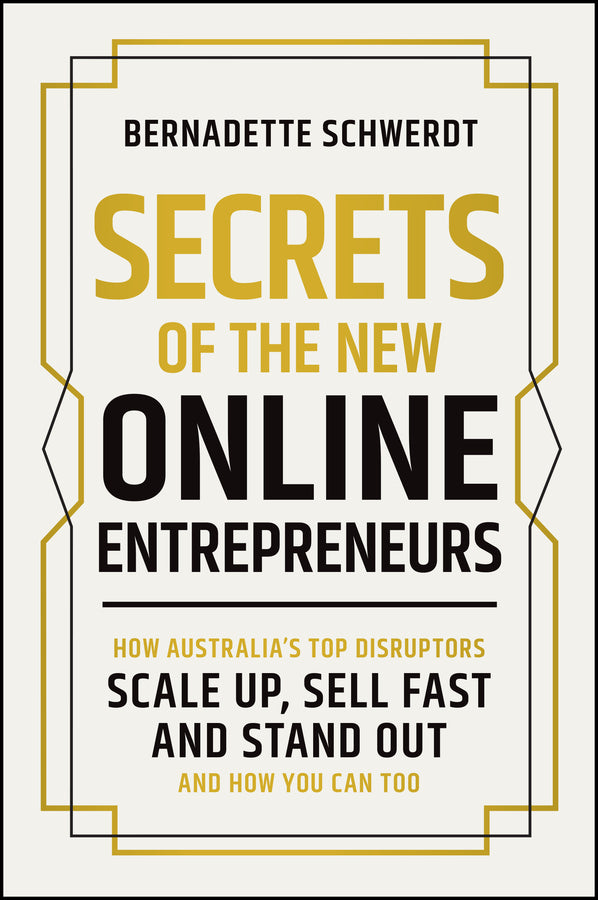 Secrets of the New Online Entrepreneurs; How Australia's Top Disruptors Scale Up, Sell Fast and Stand Out - And How You Can Too (Paperback / softback) 9781394377121