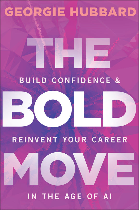The Bold Move; Build Confidence & Reinvent Your Career in the Age of AI (Paperback / softback) 9781394377787