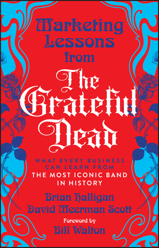 Marketing Lessons from the Grateful Dead; What Every Business Can Learn from the Most Iconic Band in History (Paperback / softback) 9781394378012
