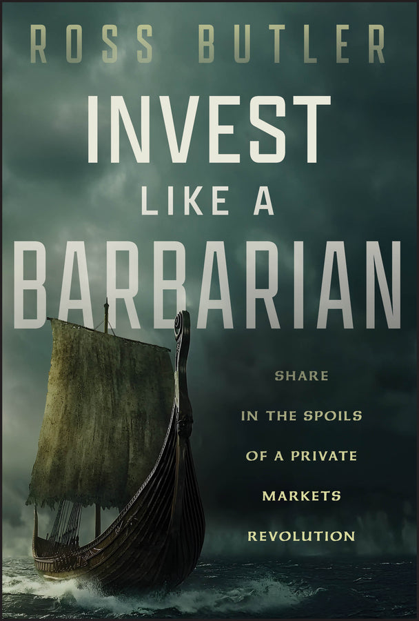 Invest like a Barbarian; Share in the Spoils of a Private Markets Revolution (Hardback) 9781394378333