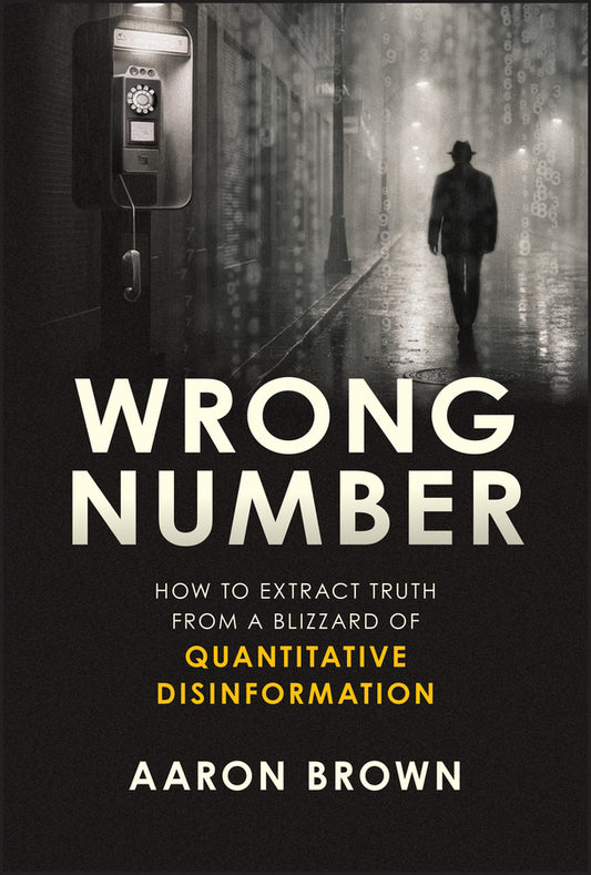 Wrong Number; How to Extract Truth From a Blizzard of Quantitative Disinformation (Hardback) 9781394379781