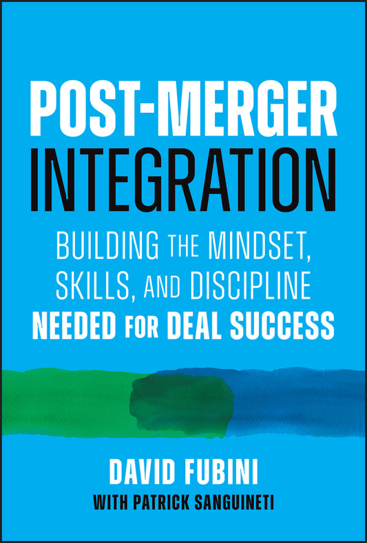 Post-Merger Integration; Building the Mindset, Skills, and Discipline Needed for Deal Success (Hardback) 9781394380848