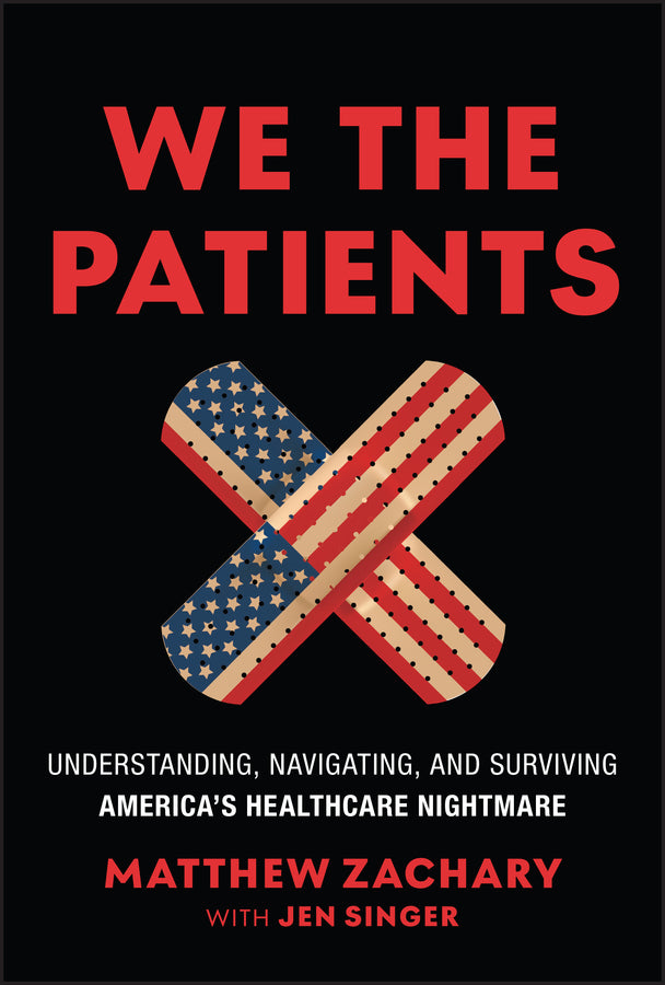 We the Patients; Understanding, Navigating, and Surviving America's Healthcare Nightmare (Hardback) 9781394381333