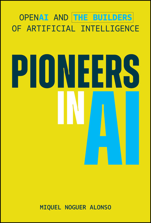 Pioneers in AI; OpenAI and the Builders of Artificial Intelligence (Hardback) 9781394381692
