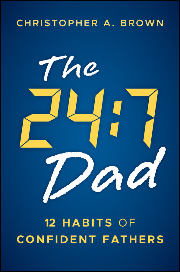The 24:7 Dad; 12 Habits of Confident Fathers (Paperback / softback) 9781394382354