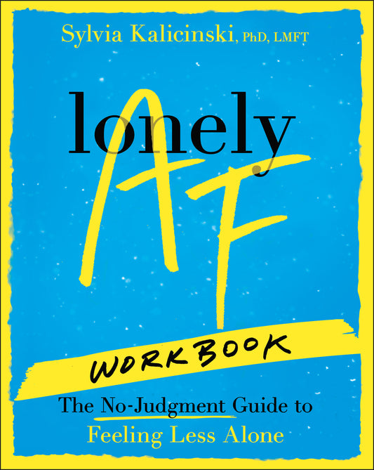 Lonely AF Workbook; The No-Judgment Guide to Feeling Less Alone (Paperback / softback) 9781394382569