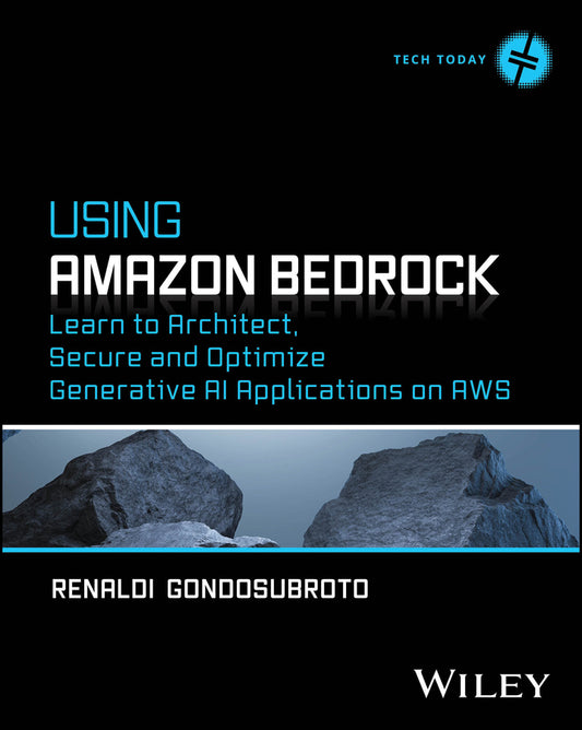 Using Amazon Bedrock; Learn to Architect, Secure and Optimize Generative AI Applications on AWS (Paperback / softback) 9781394382620
