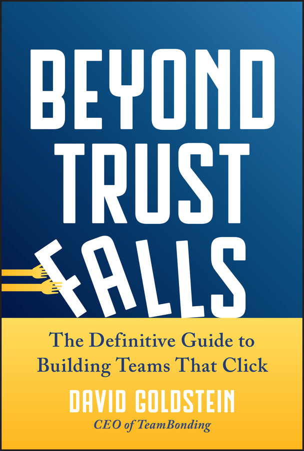 Beyond Trust Falls; The Definitive Guide to Building Teams That Click (Hardback) 9781394383184