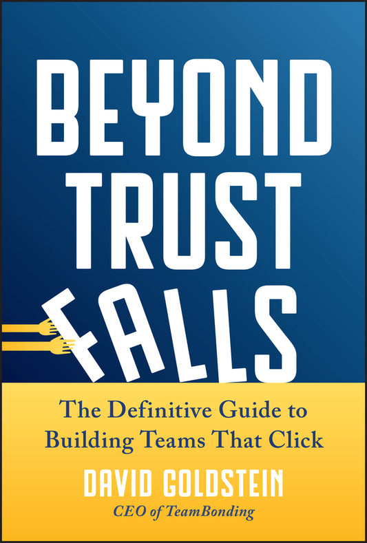 Beyond Trust Falls; The Definitive Guide to Building Teams That Click (Hardback) 9781394383184