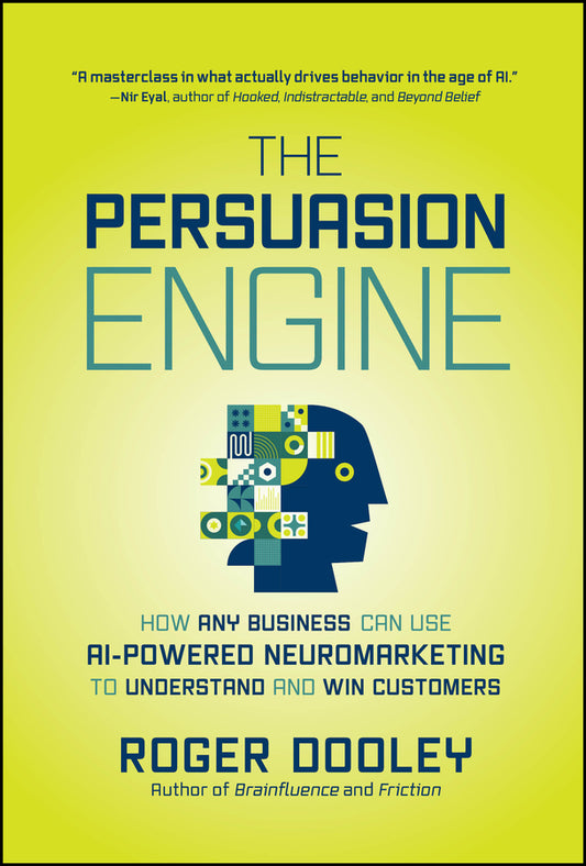 The Persuasion Engine; How Any Business Can Use AI-Powered Neuromarketing to Understand and Win Customers (Hardback) 9781394383252