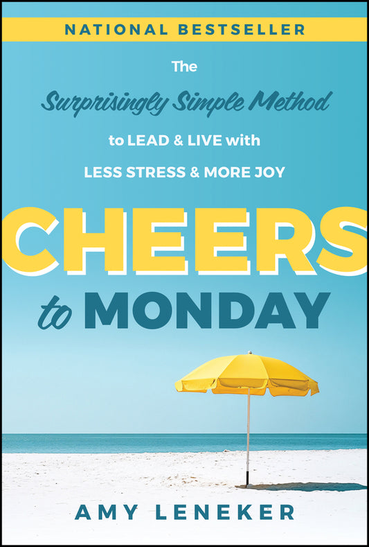 Cheers to Monday; The Surprisingly Simple Method to Lead and Live with Less Stress and More Joy (Hardback) 9781394388806