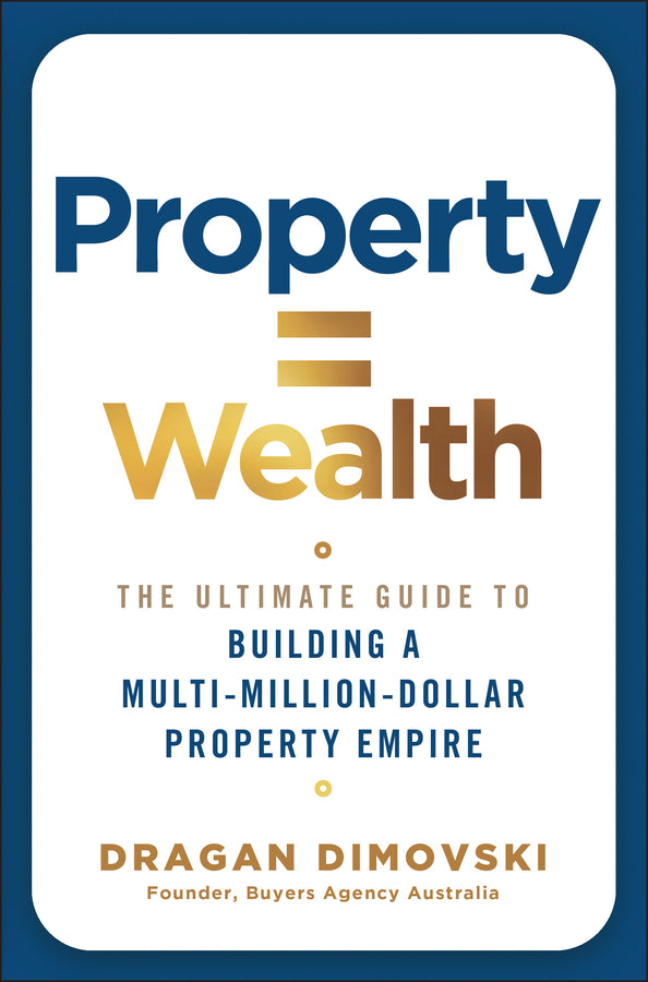 Property = Wealth; The Ultimate Guide to Building a Multi-Million-Dollar Property Empire (Paperback / softback) 9781394389421