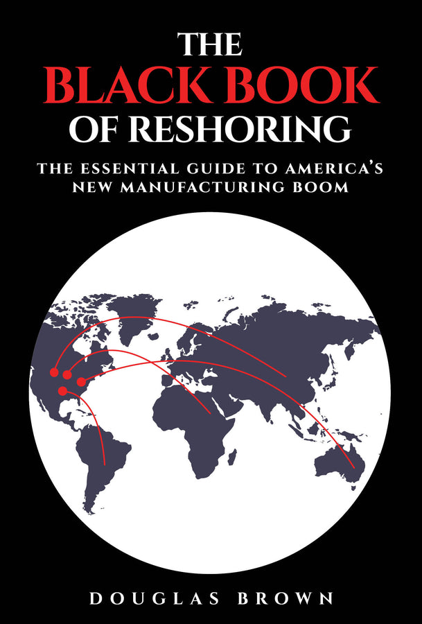 The Black Book of Reshoring; The Essential Guide to America's New Manufacturing Boom (Hardback) 9781394393732
