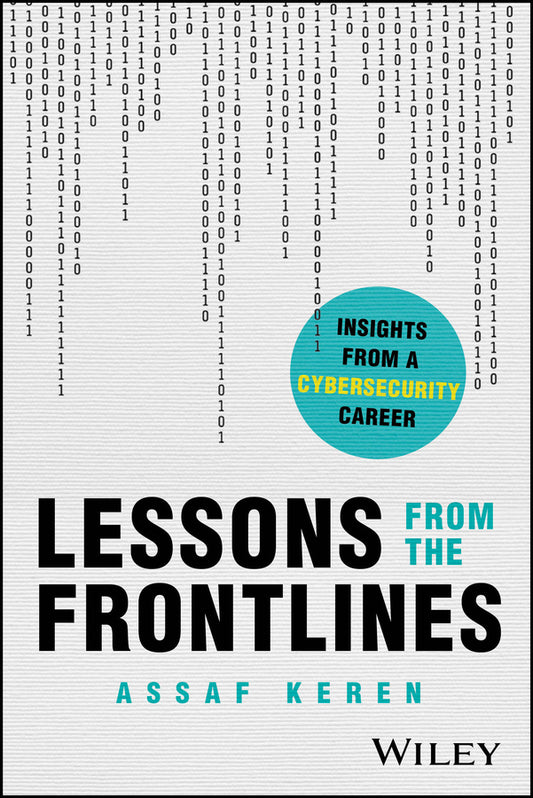 Lessons from the Frontlines; Insights from a Cybersecurity Career (Paperback / softback) 9781394395385